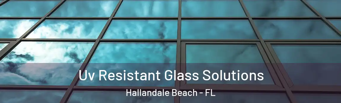  Uv Resistant Glass Solutions Hallandale Beach - FL
